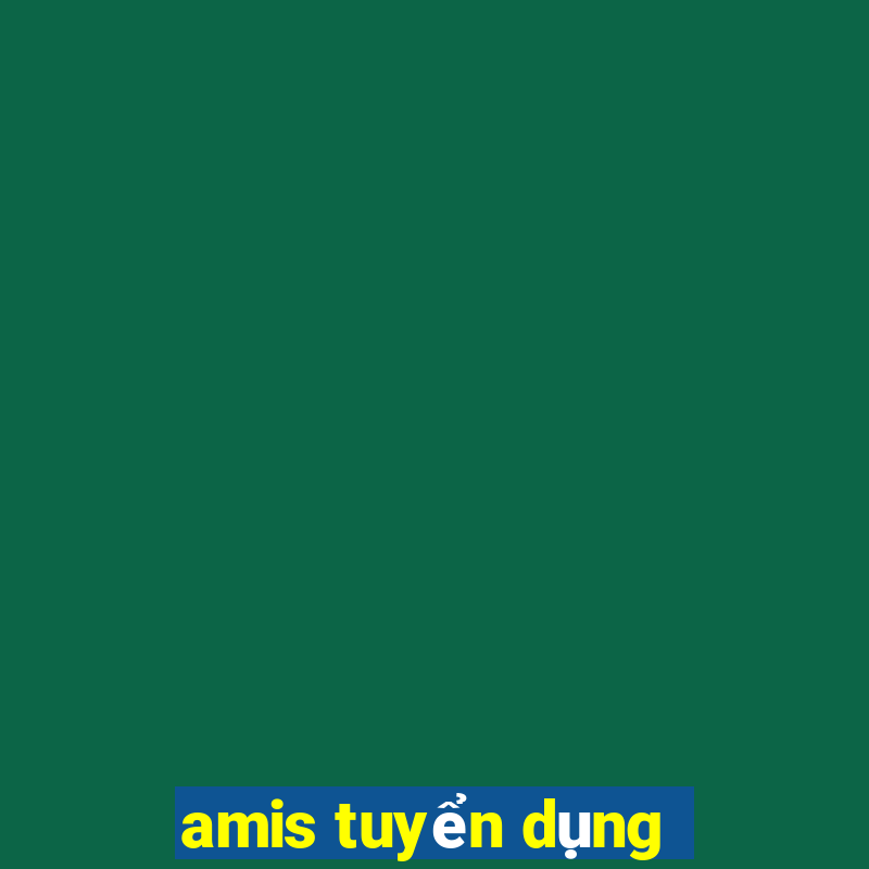 amis tuyển dụng