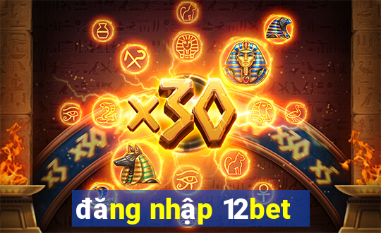 đăng nhập 12bet