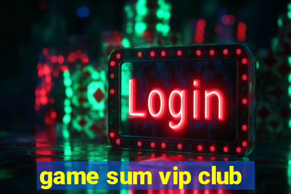 game sum vip club