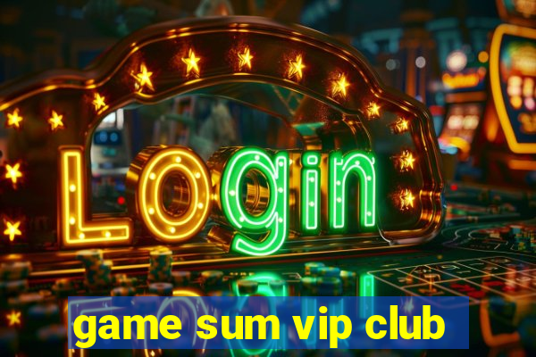 game sum vip club