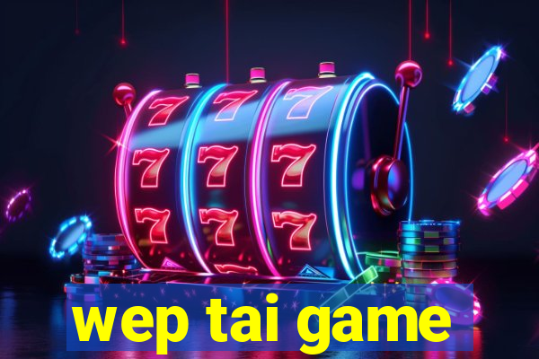 wep tai game