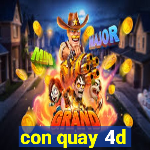 con quay 4d