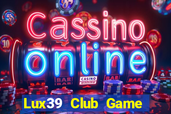 Lux39 Club Game Bài Xanh 9