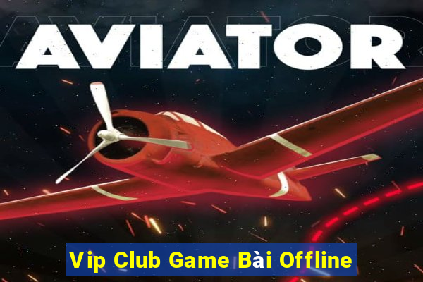 Vip Club Game Bài Offline