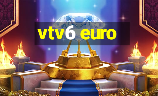 vtv6 euro