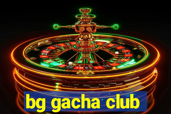 bg gacha club