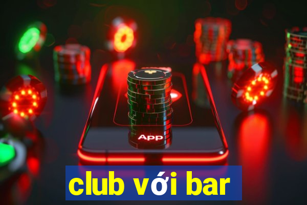 club với bar