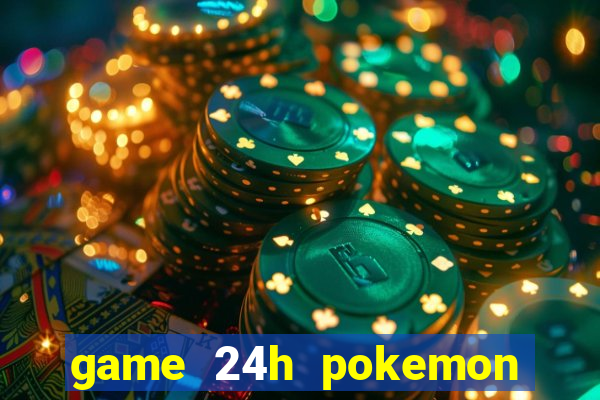 game 24h pokemon chien dau