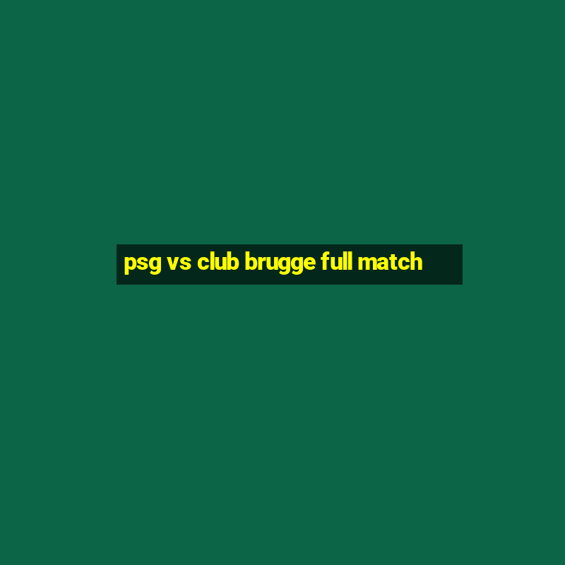 psg vs club brugge full match