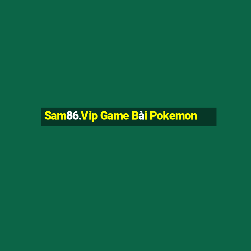 Sam86.Vip Game Bài Pokemon