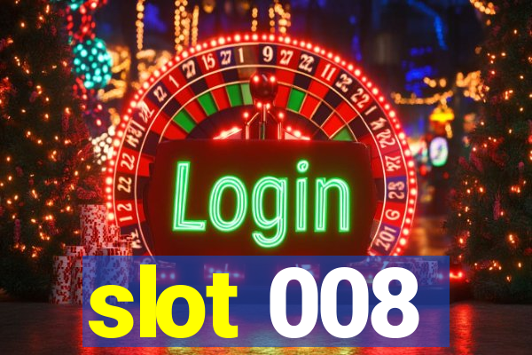 slot 008