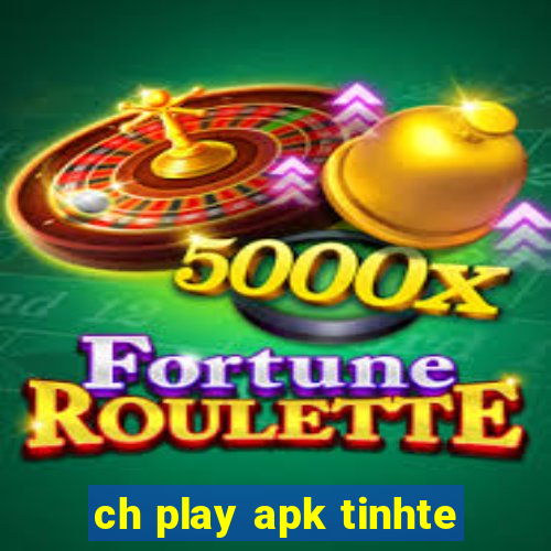 ch play apk tinhte