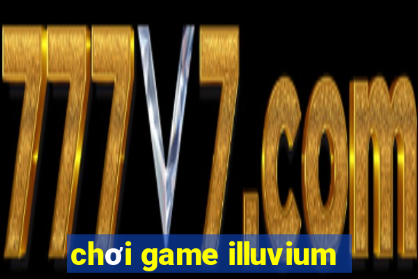 chơi game illuvium