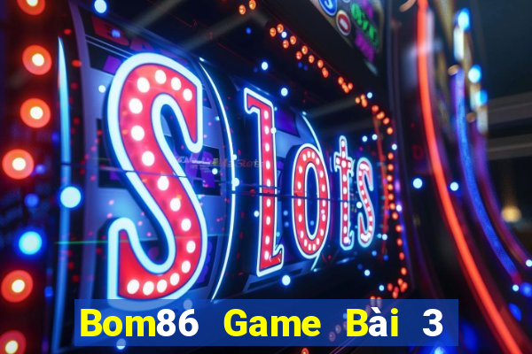 Bom86 Game Bài 3 Cây Đổi Thưởng