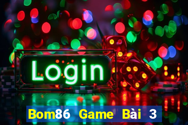 Bom86 Game Bài 3 Cây Đổi Thưởng