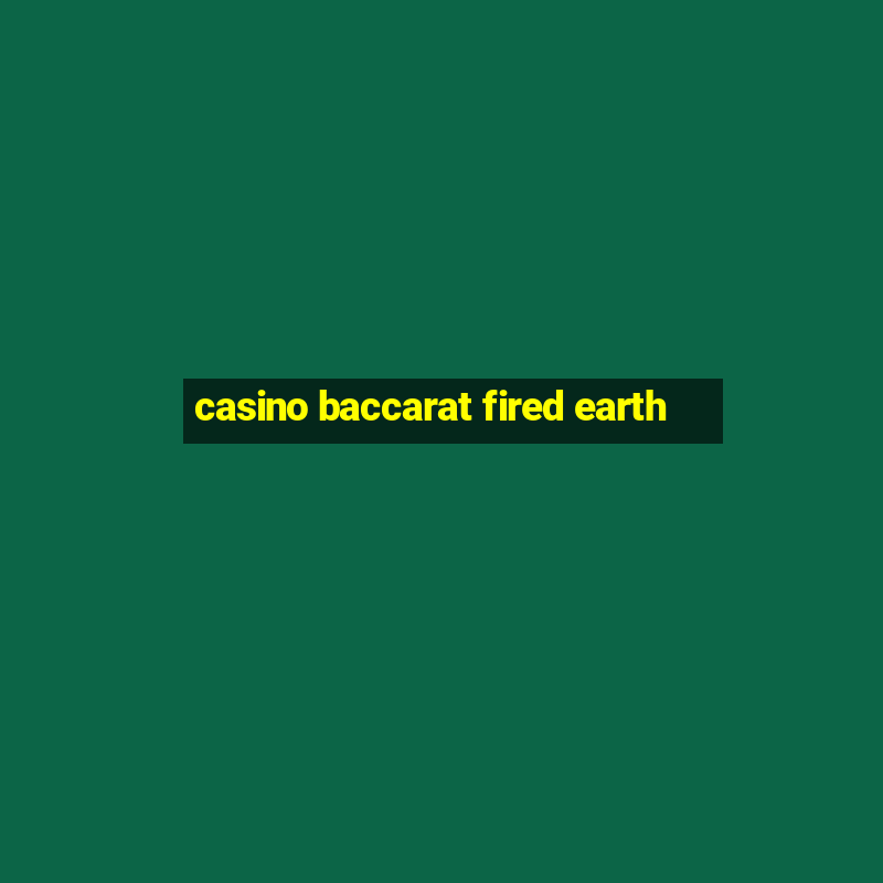 casino baccarat fired earth