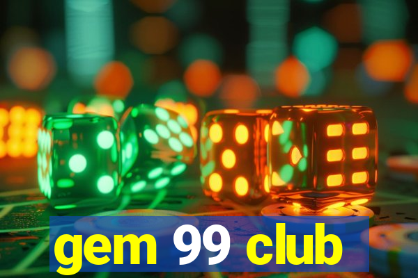 gem 99 club