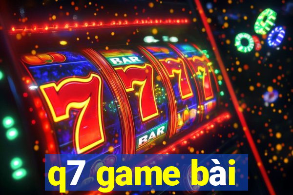 q7 game bài