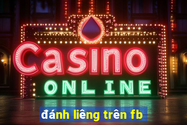 đánh liêng trên fb