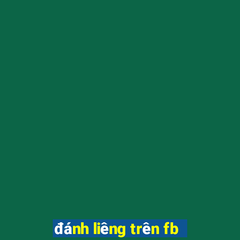 đánh liêng trên fb