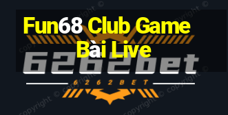 Fun68 Club Game Bài Live