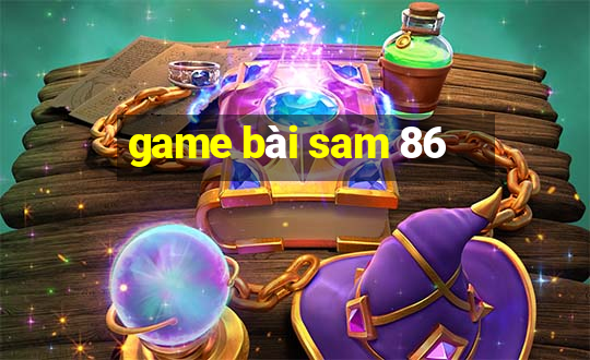 game bài sam 86