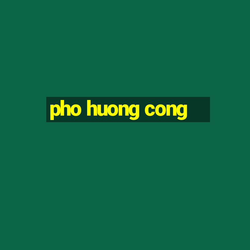 pho huong cong