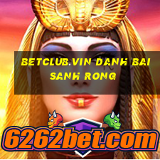 Betclub.Vin Danh Bai Sanh Rong