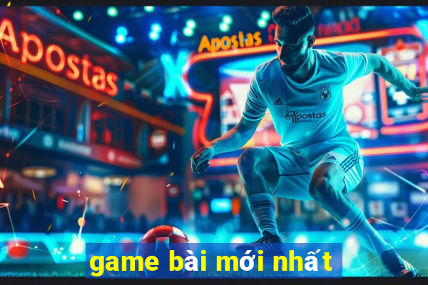 game bai moi nhat