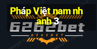 Pháp Việt nam nhanh 3