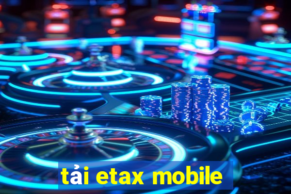 tải etax mobile