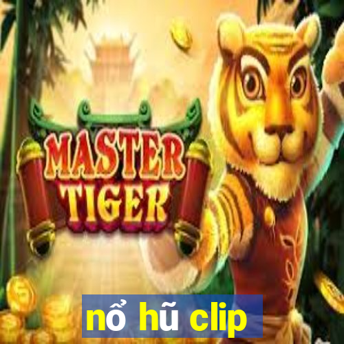 nổ hũ clip