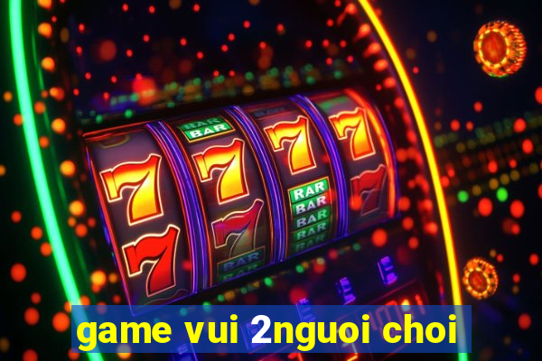 game vui 2nguoi choi