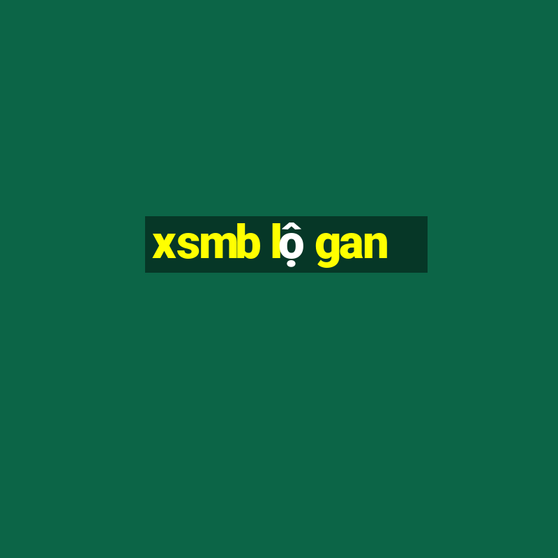 xsmb lộ gan