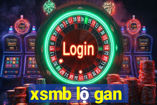 xsmb lộ gan