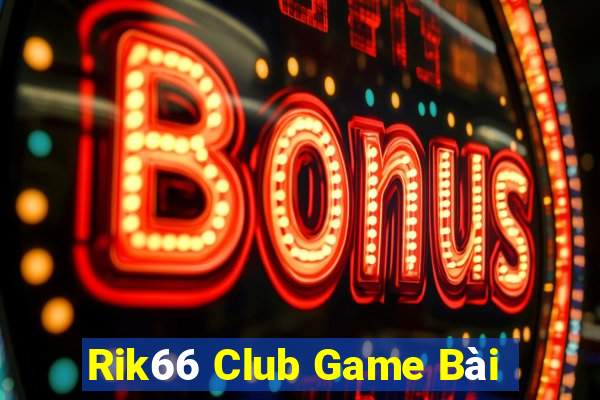 Rik66 Club Game Bài