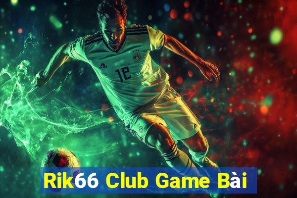 Rik66 Club Game Bài