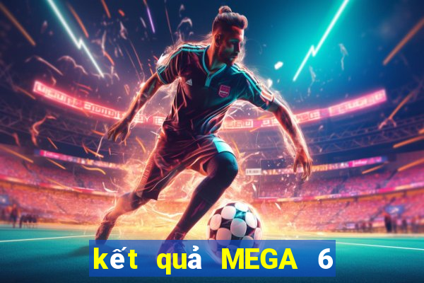 kết quả MEGA 6 45 ngày 2