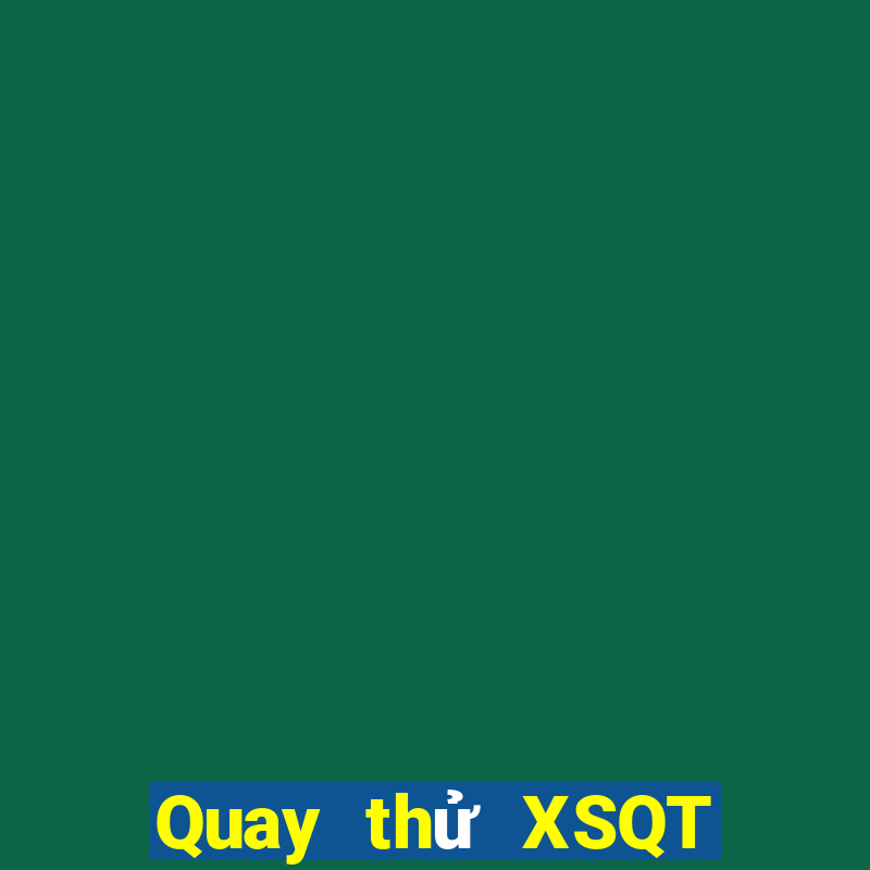 Quay thử XSQT thứ tư