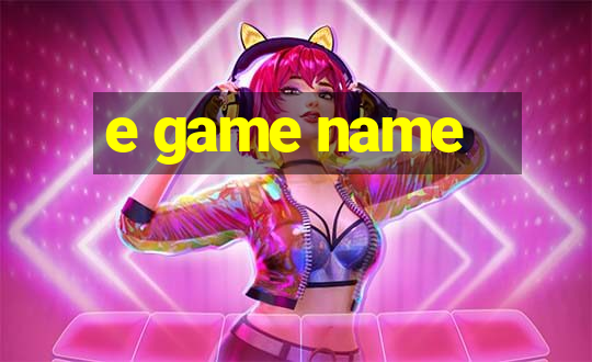 e game name