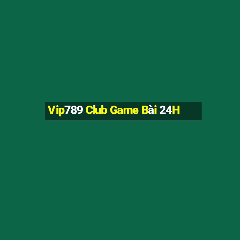 Vip789 Club Game Bài 24H