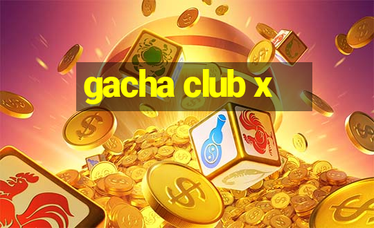 gacha club x