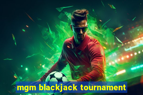 mgm blackjack tournament