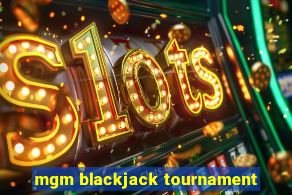 mgm blackjack tournament