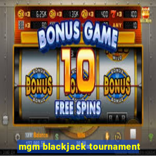 mgm blackjack tournament