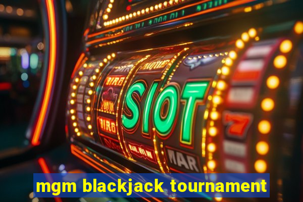 mgm blackjack tournament