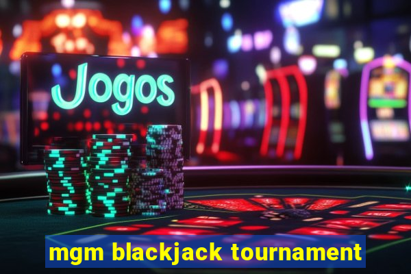 mgm blackjack tournament