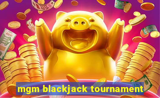 mgm blackjack tournament