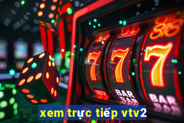 xem truc tiep vtv2