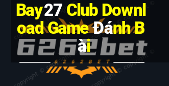 Bay27 Club Download Game Đánh Bài